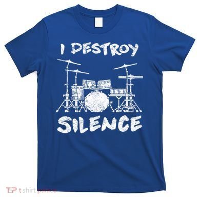 I Destroy Silence Drummer Gift T-Shirt