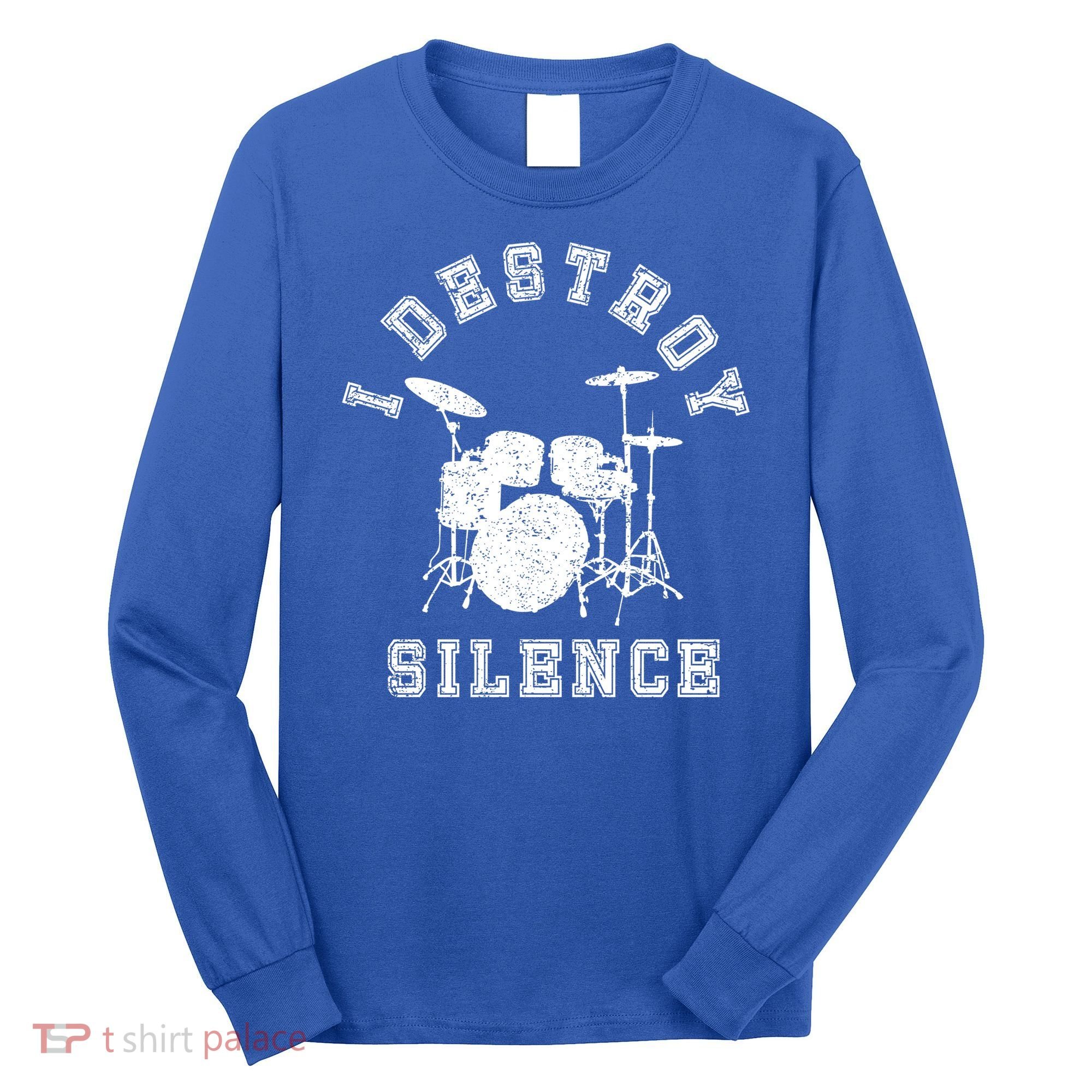 I Destroy Silence Drums Gift Drummer Rock Band Music Fan Long Sleeve Shirt