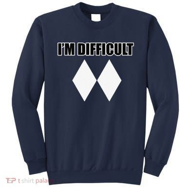 I'm Difficult Ski Funny Skier Snowboard Skiing Sweatshirt