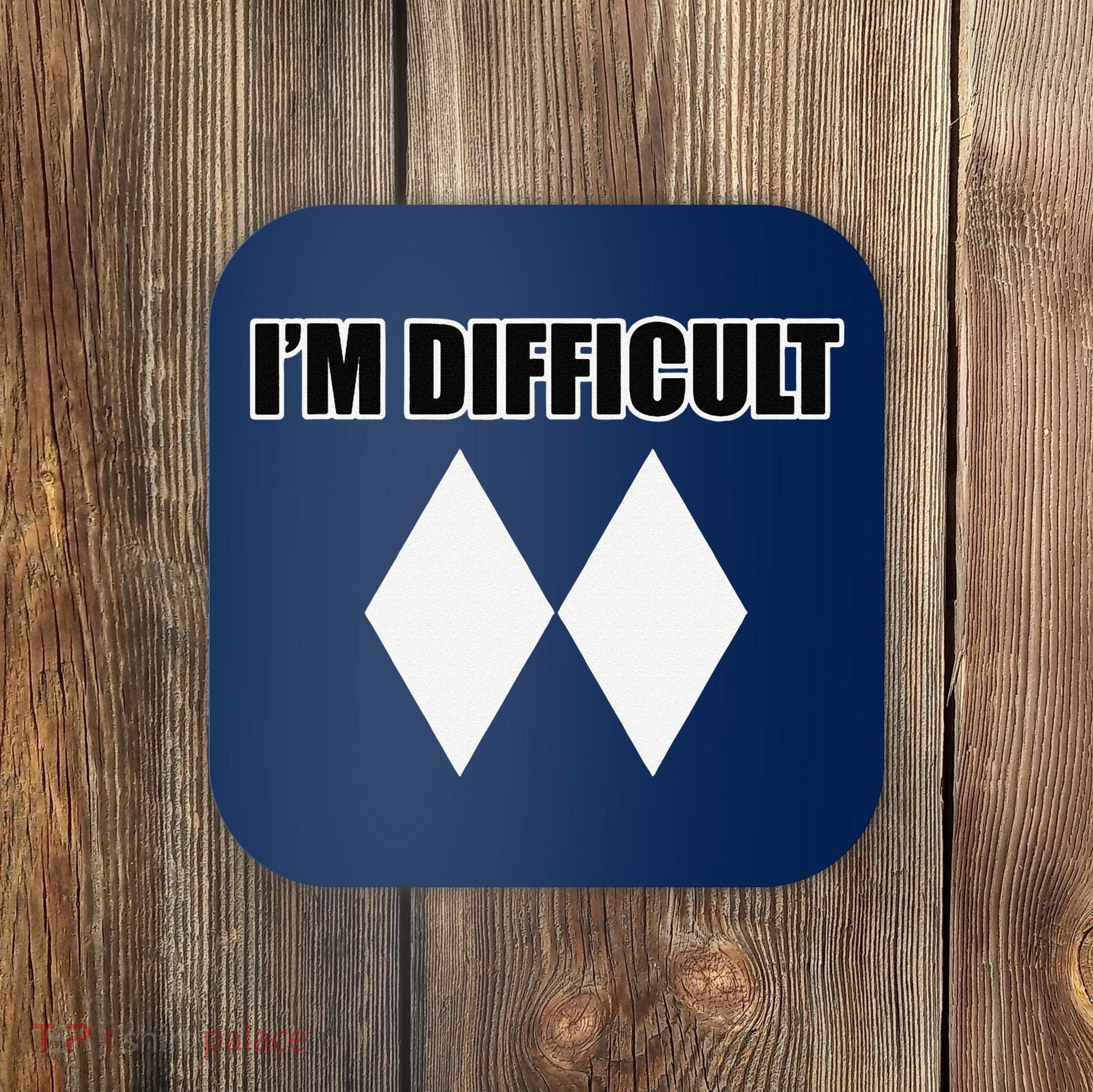 I'm Difficult Ski Funny Skier Snowboard Skiing Coaster