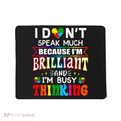 I Dont Speak Much Brilliant Autism Autistic Gift Mousepad