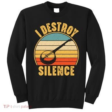 I Destroy Silence Banjo Funny Musical Instrument Sweatshirt