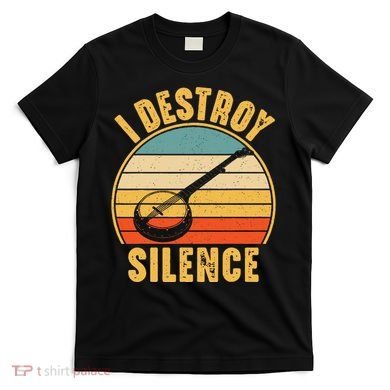 I Destroy Silence Banjo Funny Musical Instrument T-Shirt