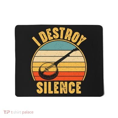 I Destroy Silence Banjo Funny Musical Instrument Mousepad