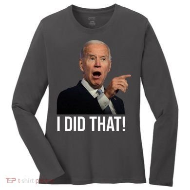 I Did That Funny Joe Biden Women's Long Sleeve Shirt