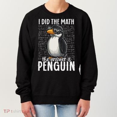 I Did The Math The Answer Is Penguin Funny Math Teacher Women's Sweatshirt