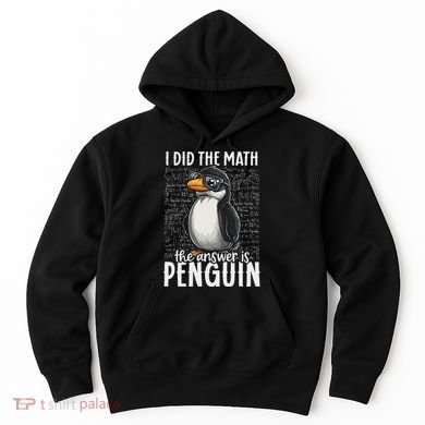 I Did The Math The Answer Is Penguin Funny Math Teacher Hoodie