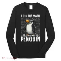 I Did The Math The Answer Is Penguin Funny Math Teacher Long Sleeve Shirt thumb 0