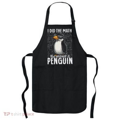 I Did The Math The Answer Is Penguin Funny Math Teacher Apron