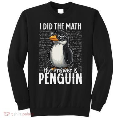 I Did The Math The Answer Is Penguin Funny Math Teacher Sweatshirt