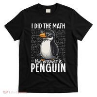 I Did The Math The Answer Is Penguin Funny Math Teacher T-Shirt thumb 0