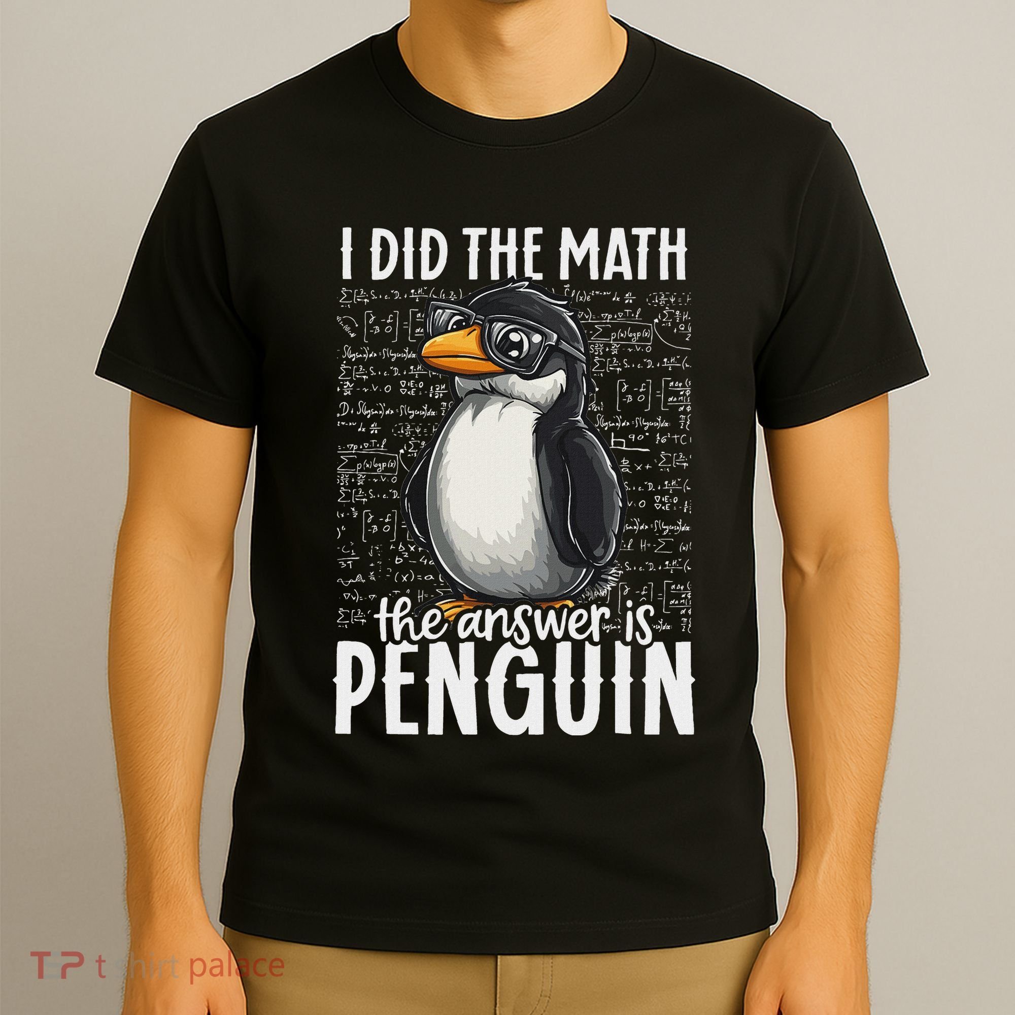 I Did The Math The Answer Is Penguin Funny Math Teacher T-Shirt