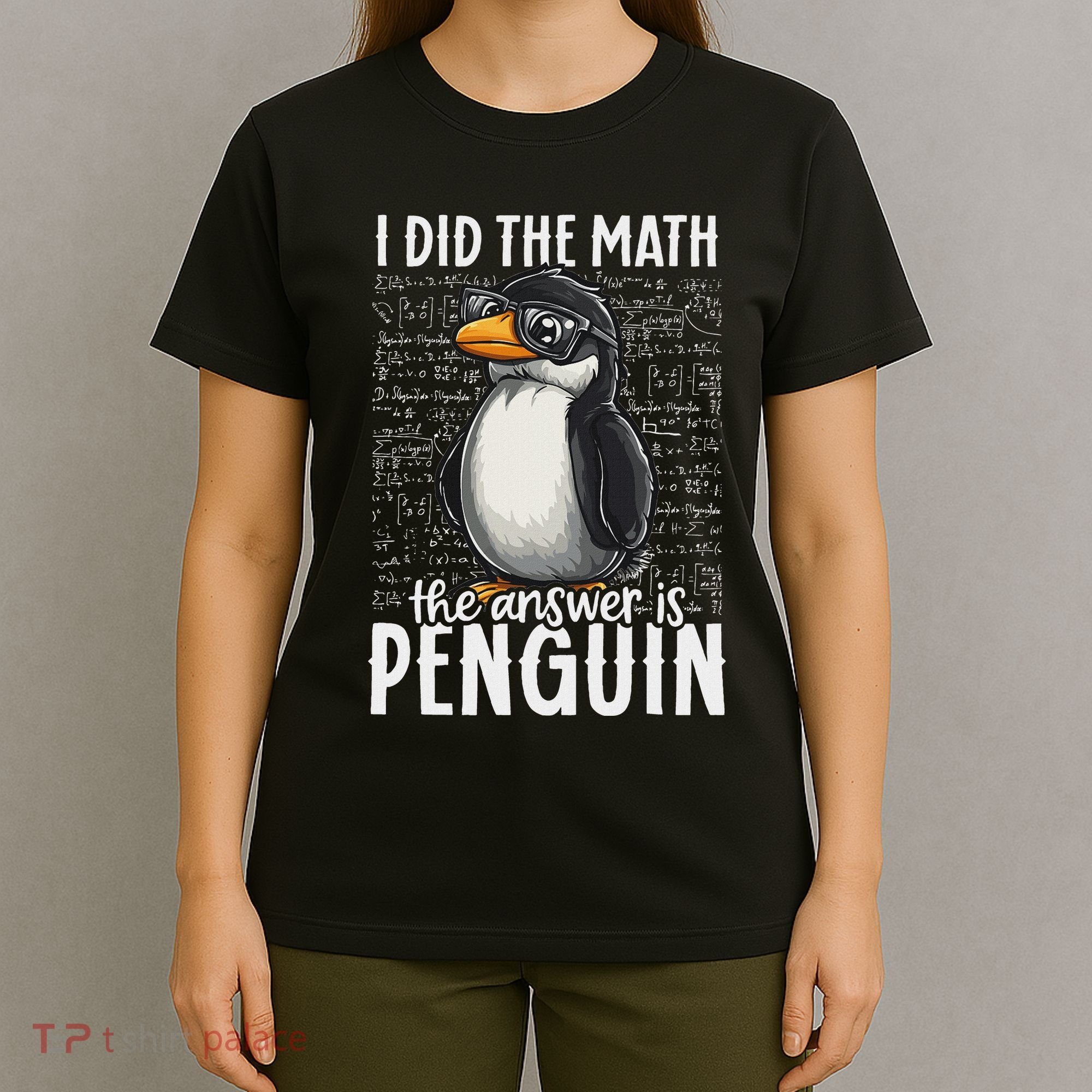 I Did The Math The Answer Is Penguin Funny Math Teacher T-Shirt