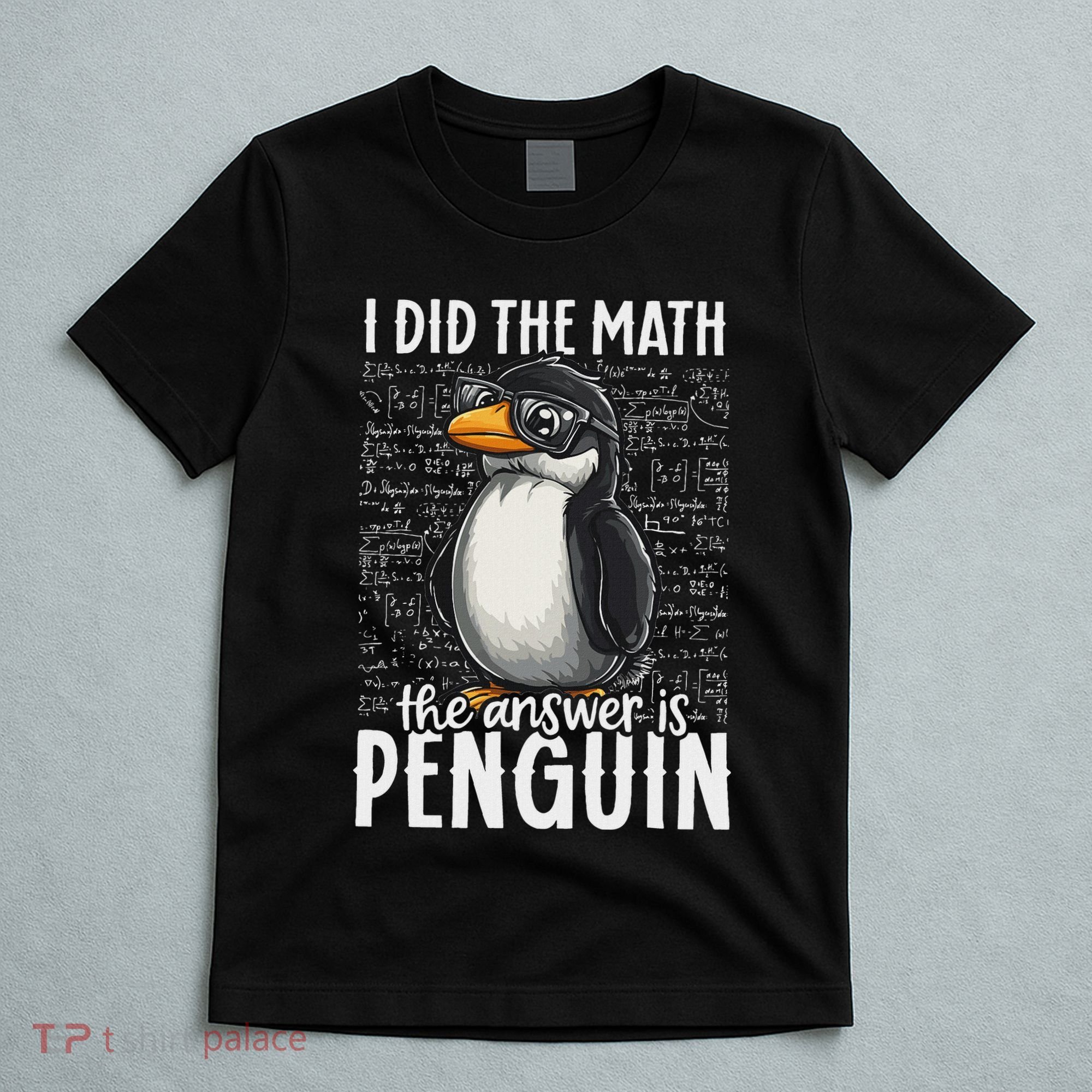 I Did The Math The Answer Is Penguin Funny Math Teacher T-Shirt