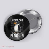 I Did The Math The Answer Is Penguin Funny Math Teacher Button thumb 0