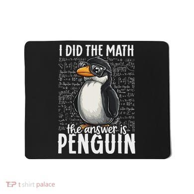 I Did The Math The Answer Is Penguin Funny Math Teacher Mousepad