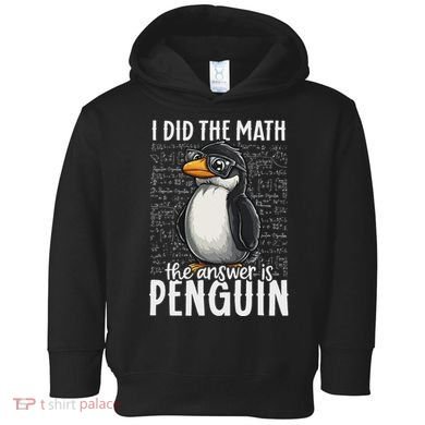 I Did The Math The Answer Is Penguin Funny Math Teacher Toddler Hoodie