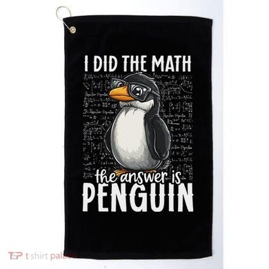 I Did The Math The Answer Is Penguin Funny Math Teacher Golf Towel