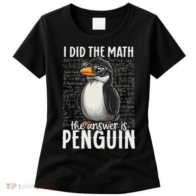 I Did The Math The Answer Is Penguin Funny Math Teacher Women's T-Shirt