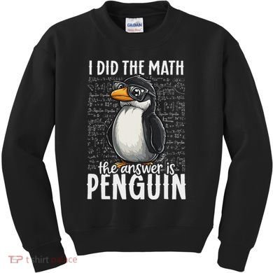 I Did The Math The Answer Is Penguin Funny Math Teacher Kids Sweatshirt