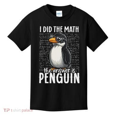 I Did The Math The Answer Is Penguin Funny Math Teacher Kids T-Shirt