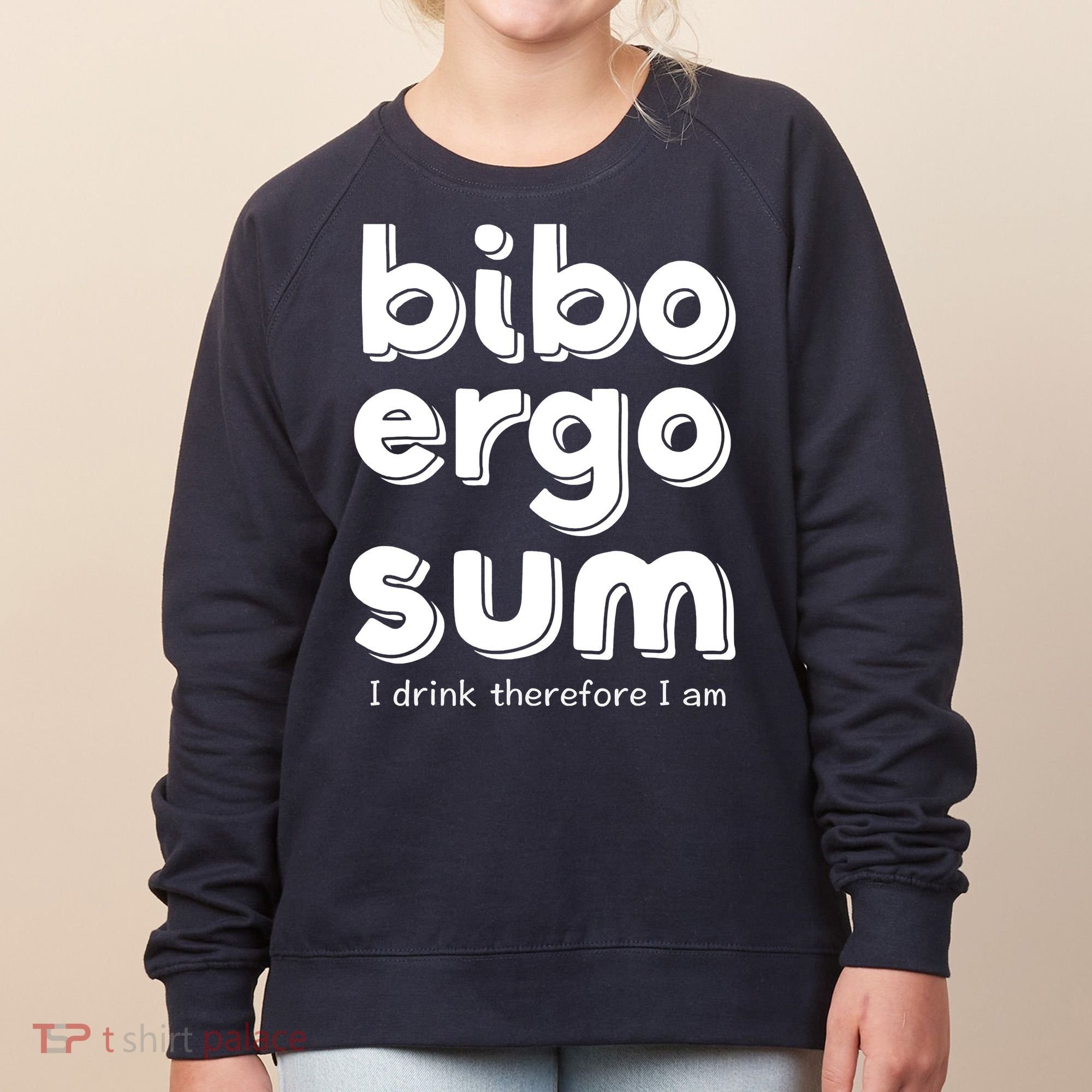 I Drink Therefore I Am Bibo Ergo Sum Philosophy Women's Sweatshirt