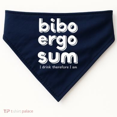 I Drink Therefore I Am Bibo Ergo Sum Philosophy USA-Made Doggie Bandana