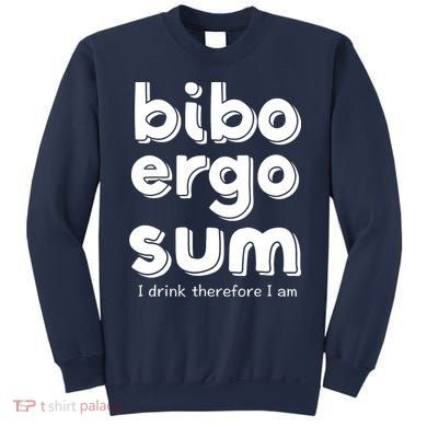 I Drink Therefore I Am Bibo Ergo Sum Philosophy Sweatshirt