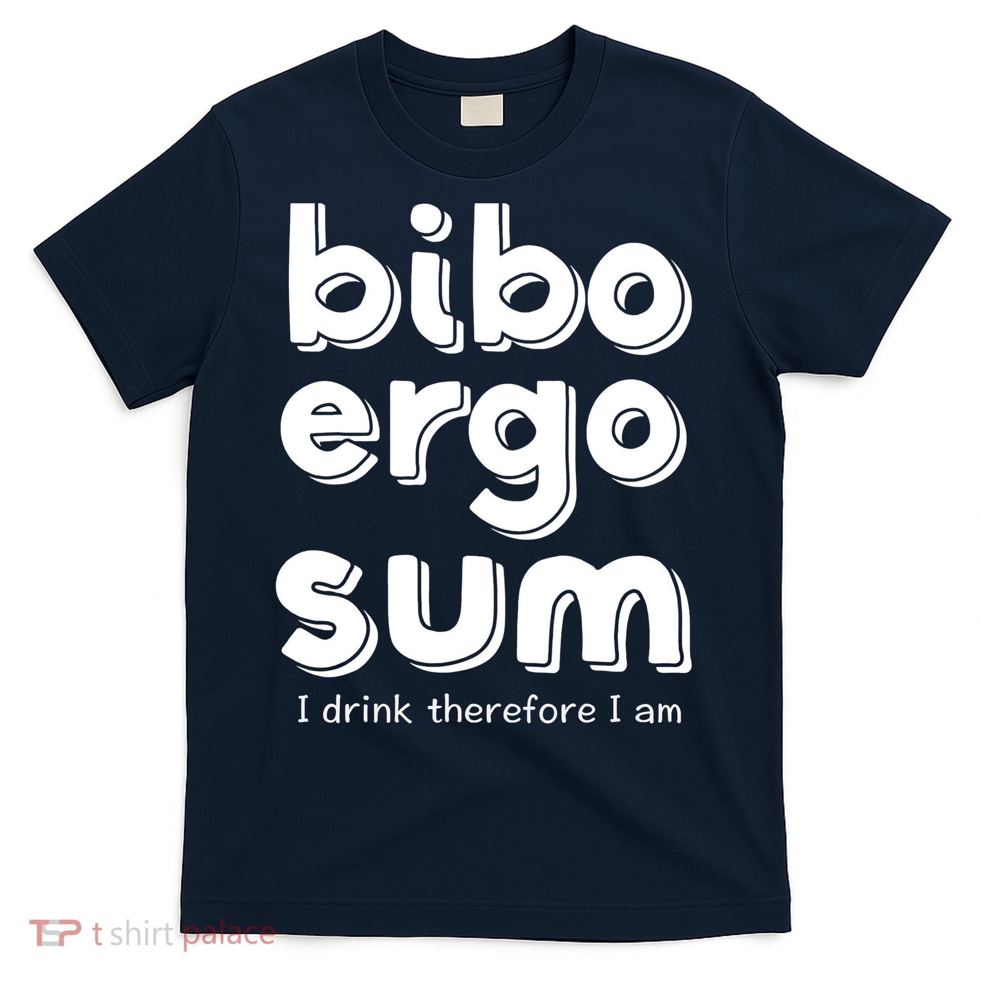 I Drink Therefore I Am Bibo Ergo Sum Philosophy T-Shirt