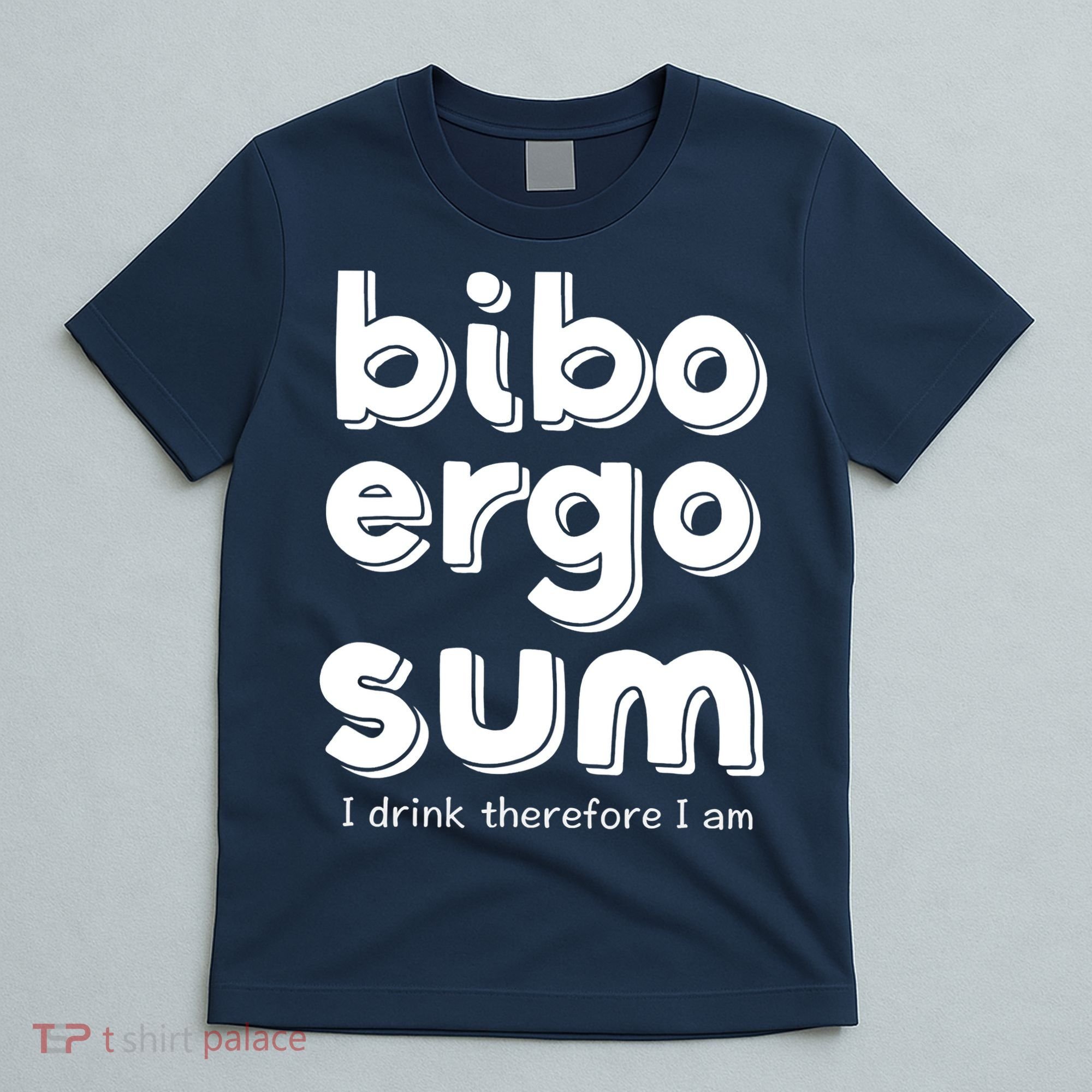 I Drink Therefore I Am Bibo Ergo Sum Philosophy T-Shirt