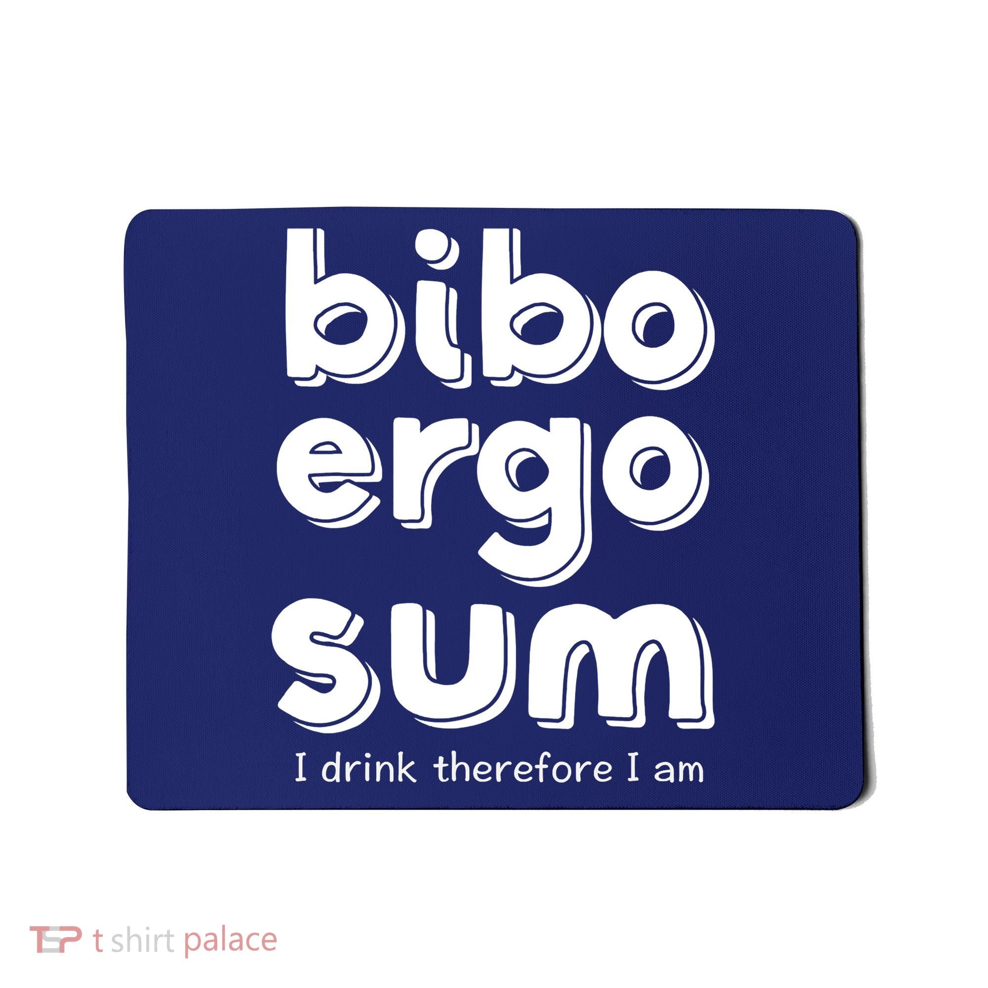 I Drink Therefore I Am Bibo Ergo Sum Philosophy Mousepad