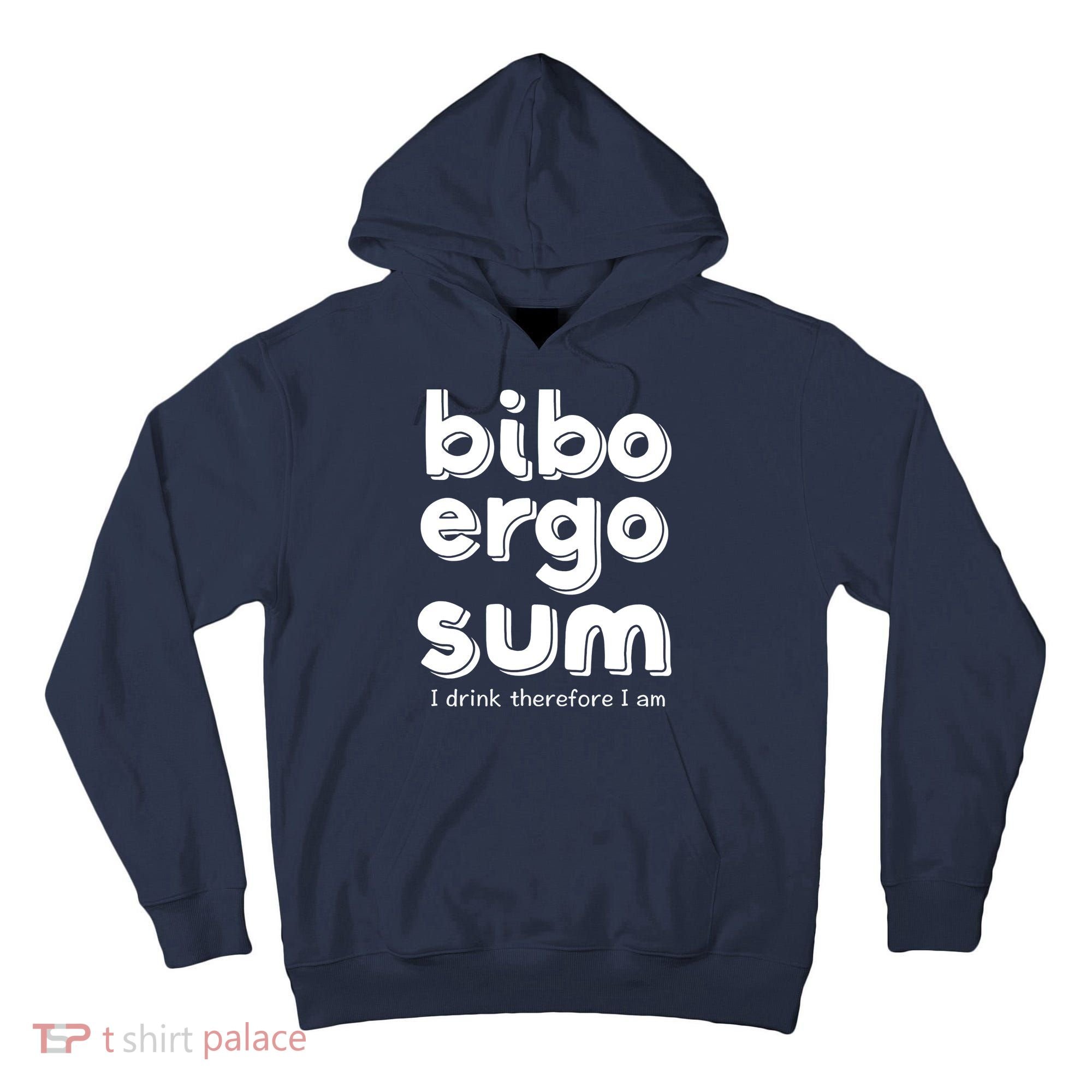 I Drink Therefore I Am Bibo Ergo Sum Philosophy Tall Hoodie