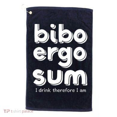 I Drink Therefore I Am Bibo Ergo Sum Philosophy Golf Towel