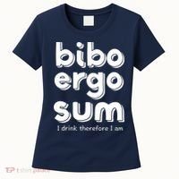 I Drink Therefore I Am Bibo Ergo Sum Philosophy Women's T-Shirt thumb 0