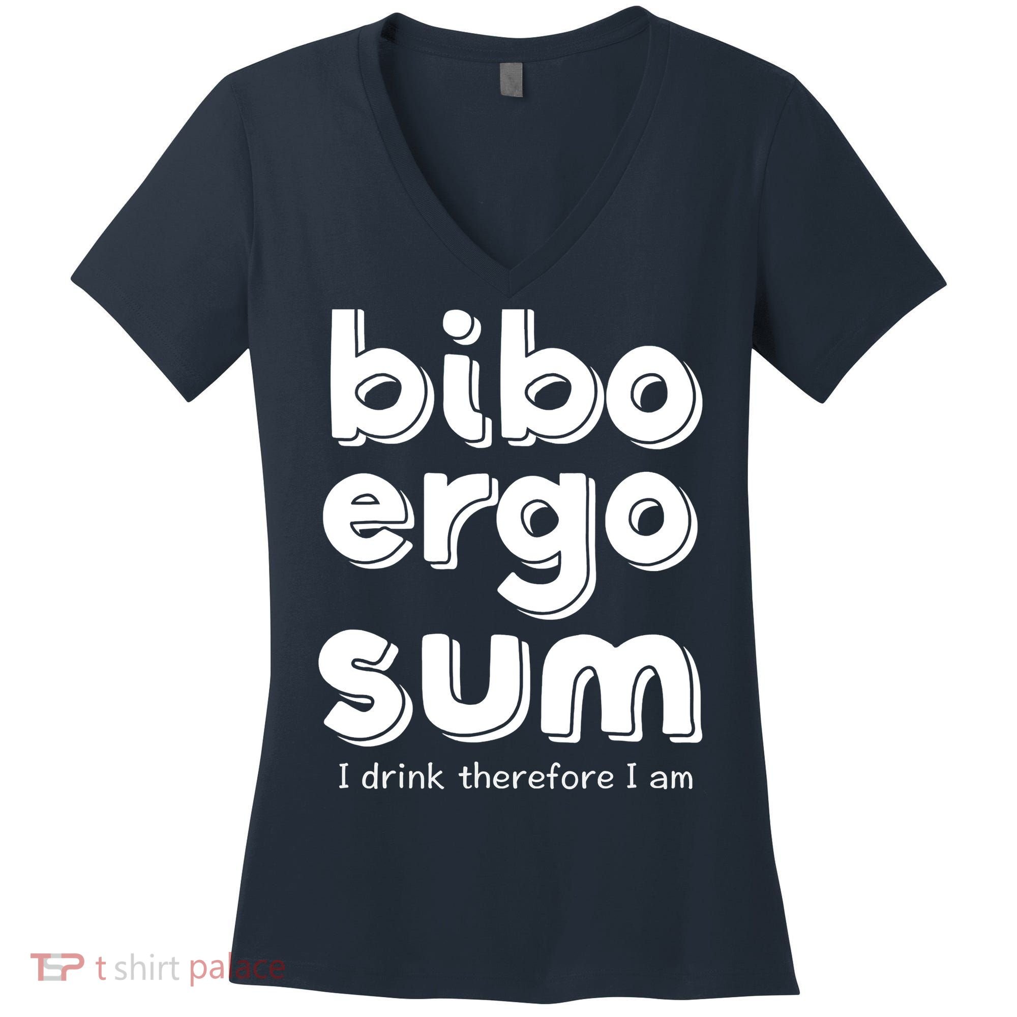 I Drink Therefore I Am Bibo Ergo Sum Philosophy Women's V-Neck T-Shirt