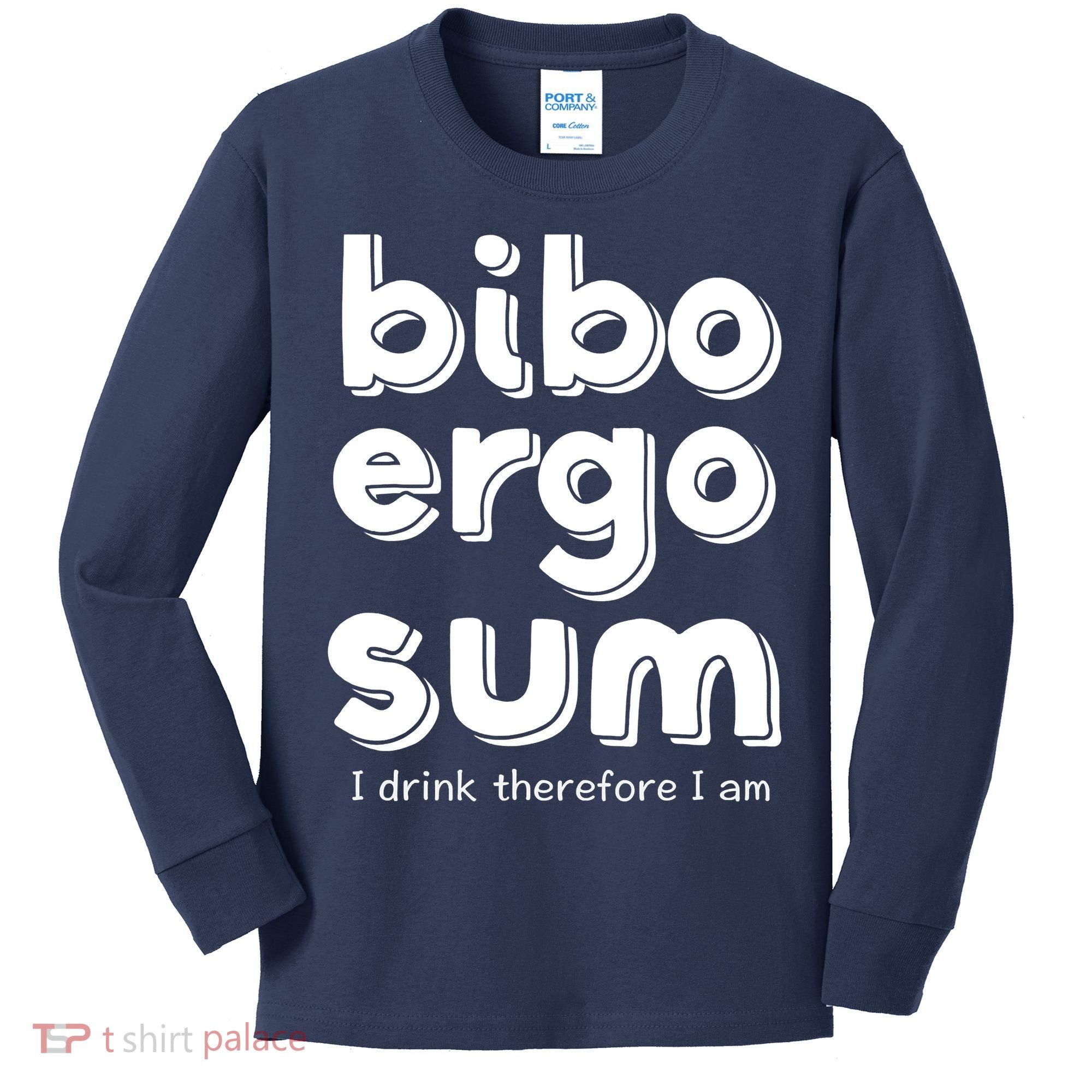 I Drink Therefore I Am Bibo Ergo Sum Philosophy Kids Long Sleeve Shirt