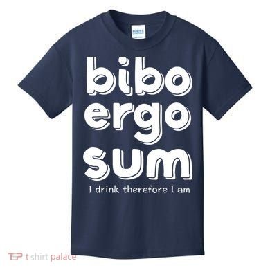 I Drink Therefore I Am Bibo Ergo Sum Philosophy Kids T-Shirt