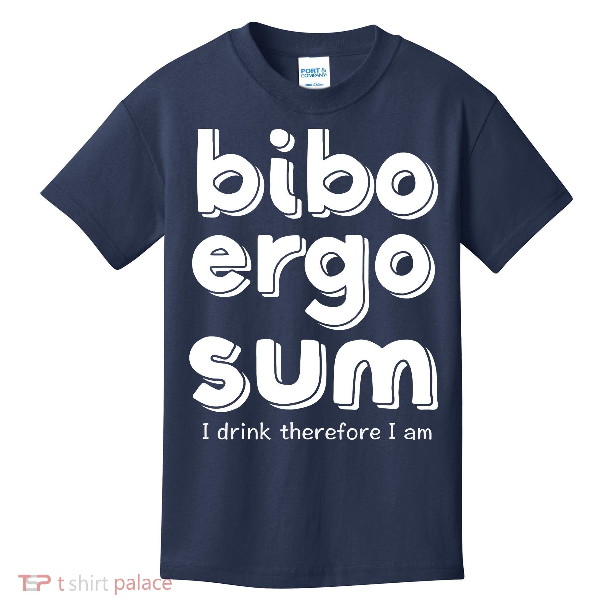 I Drink Therefore I Am Bibo Ergo Sum Philosophy Kids T-Shirt