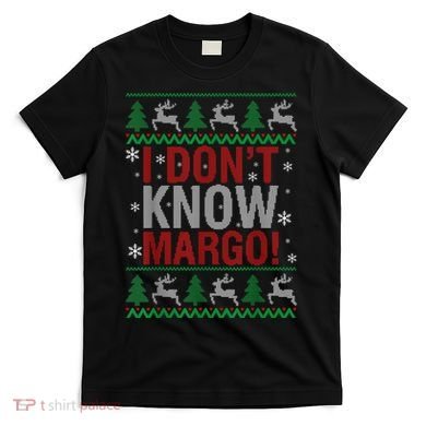 I Don T Know Margo Funny Christmas Vacation T-Shirt