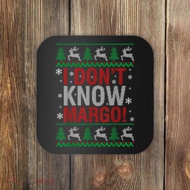 I Don T Know Margo Funny Christmas Vacation Coaster