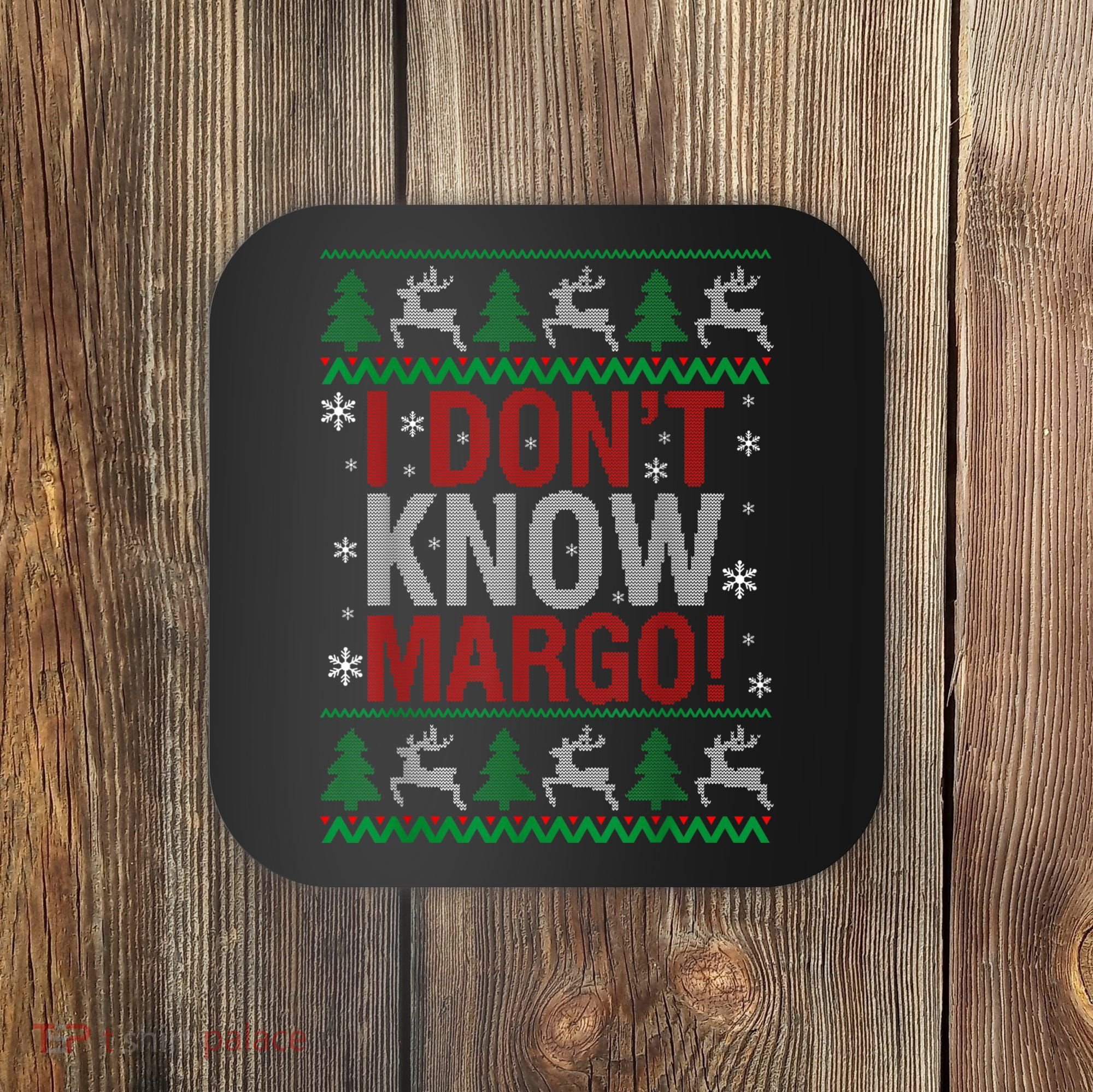 I Don T Know Margo Funny Christmas Vacation Coaster
