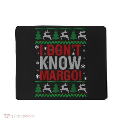I Don T Know Margo Funny Christmas Vacation Mousepad
