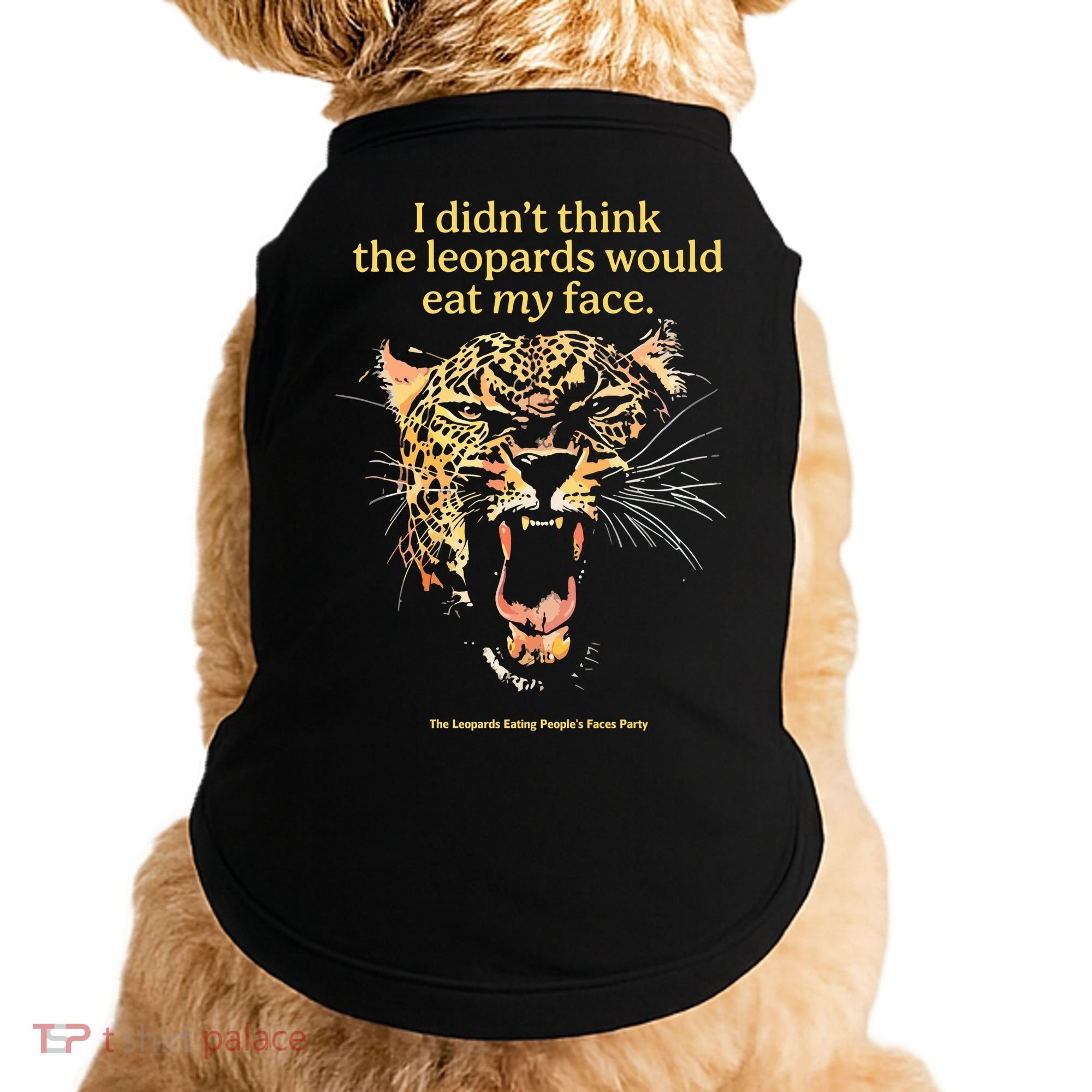 I DidnT Think The Leopards Would Eat My Face Doggie Tank