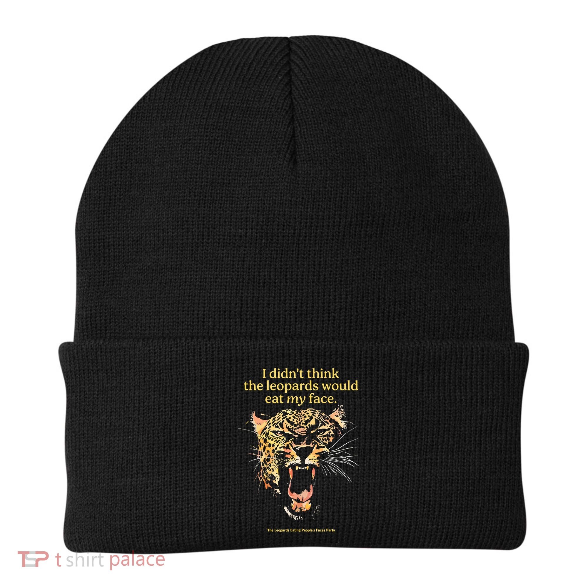 I DidnT Think The Leopards Would Eat My Face Beanie