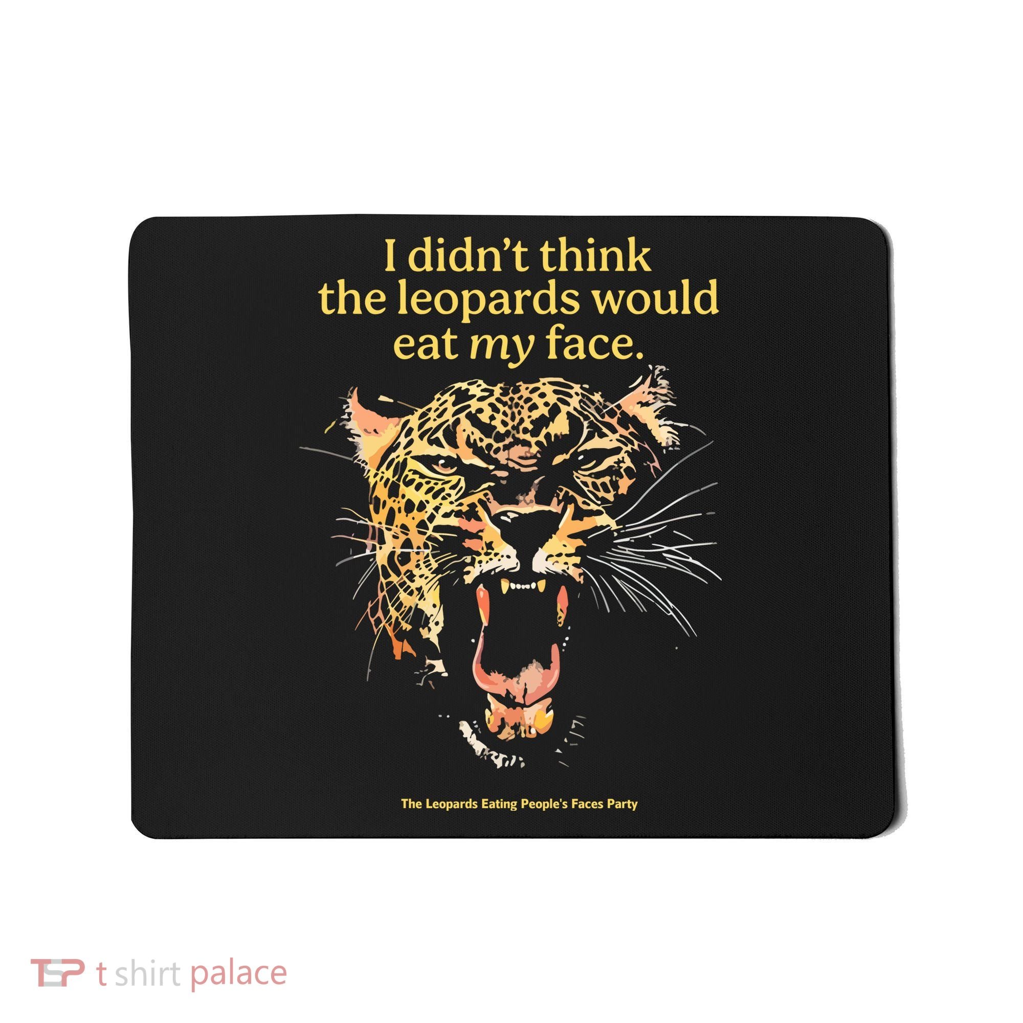 I DidnT Think The Leopards Would Eat My Face Mousepad