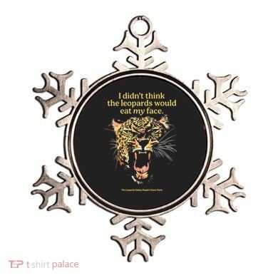 I DidnT Think The Leopards Would Eat My Face Ornament