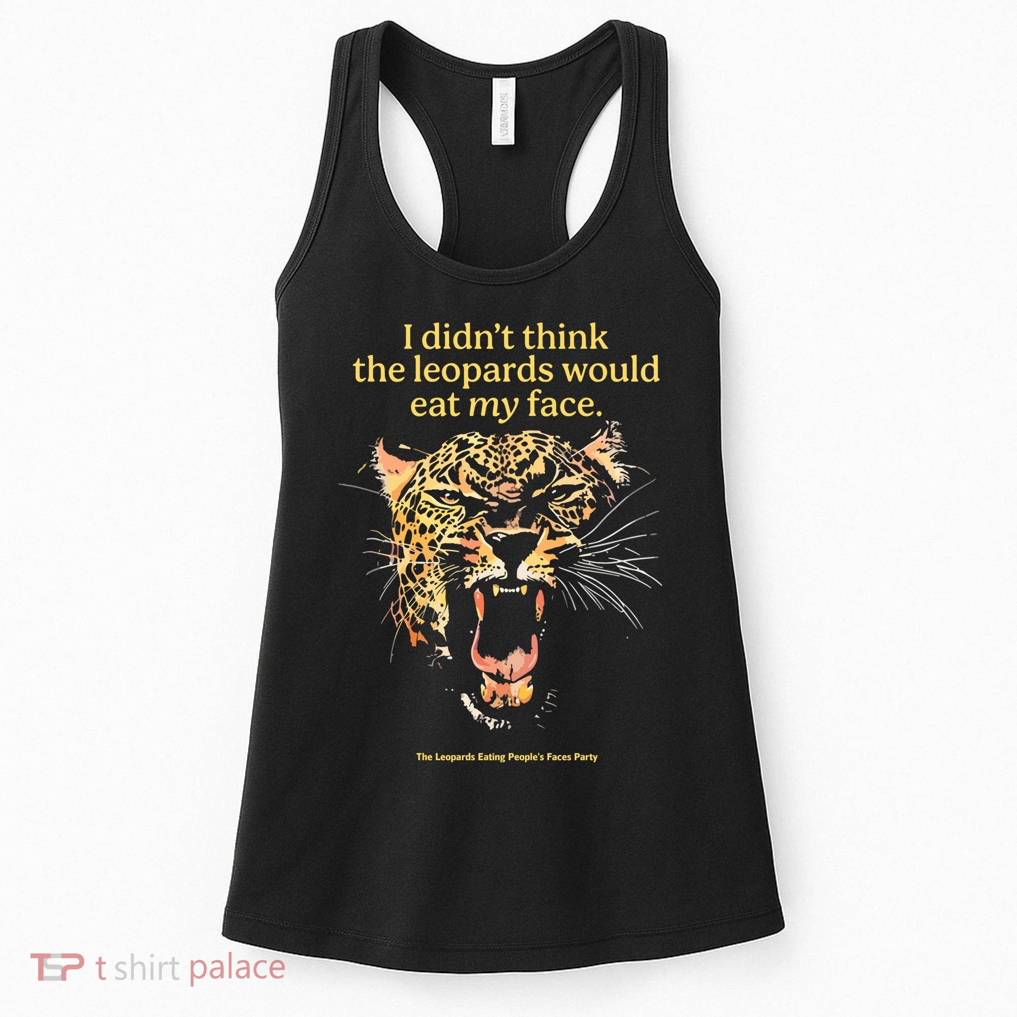 I DidnT Think The Leopards Would Eat My Face Women's Tank Top