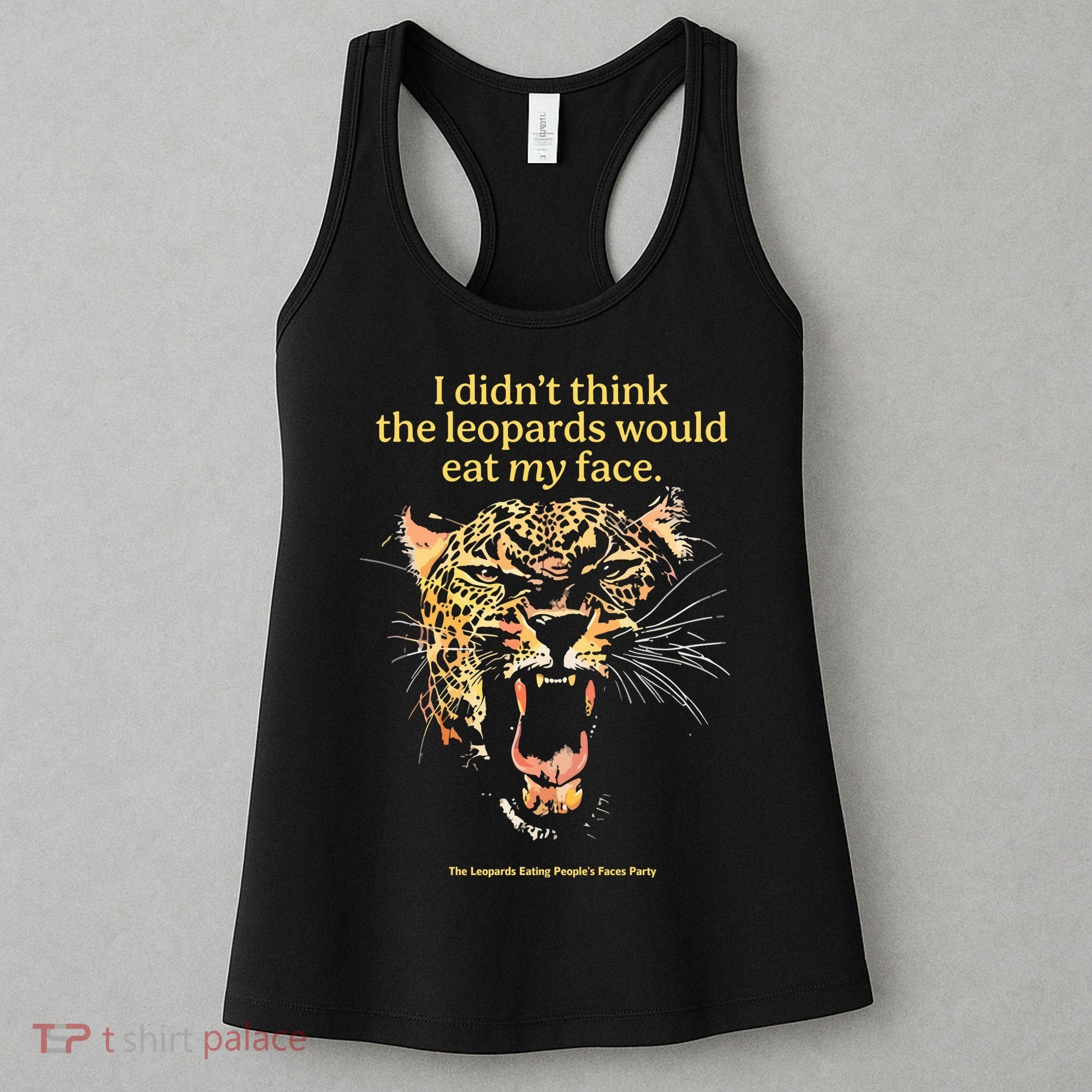 I DidnT Think The Leopards Would Eat My Face Women's Tank Top