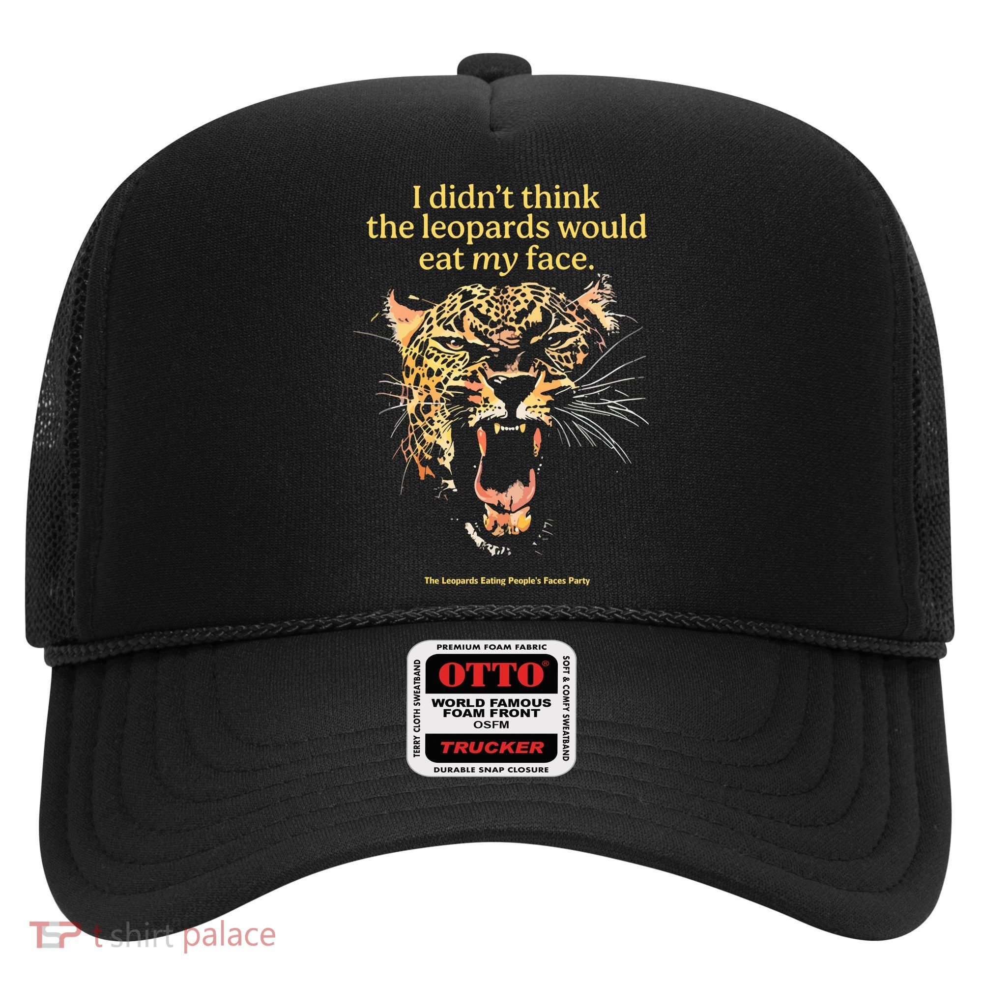 I DidnT Think The Leopards Would Eat My Face Hat
