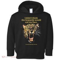 I DidnT Think The Leopards Would Eat My Face Toddler Hoodie thumb 0